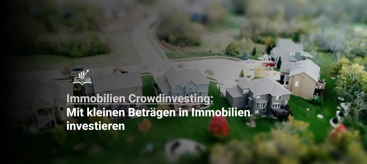 Immobilien Crowdinvesting – Mit kleinen Beträgen in Immobilienprojekte investieren