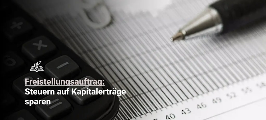 Freistellungsauftrag: So sparen Sie Steuern auf Kapitalerträge