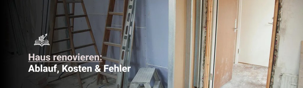 Haus renovieren: Kosten und Schritte für die Investition in die eigenen vier Wände